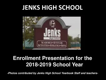 JENKS HIGH SCHOOL  Enrollment Presentation for the  2018-2019 School Year  -Photos contributed by