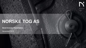 NORSKE TOG AS  Bond Investor Presentation  November 2018  Important Information (1/2)  This