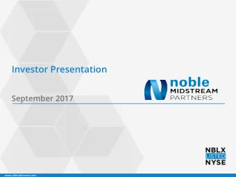 Investor Presentation  September 2017  www.nblmidstream.com  Noble Midstream Partners LP Overview
