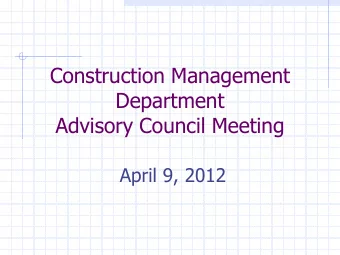 Construction Management  Department  Advisory Council Meeting  April 9, 2012  Agenda May 3, 2010