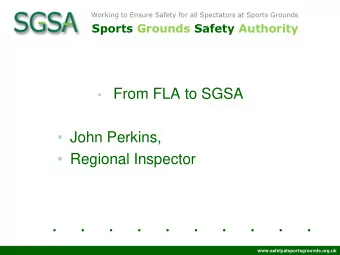 John Perkins,  Regional Inspector 1  www.safetyatsportsgrounds.org.uk  Football Licensing