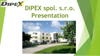 DIPEX spol. s.r.o.  Presentation  About us  company history  Established 1991 with a primary