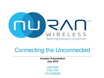 Connecting the Unconnected  Investor Presentation  July 2018  CSE:NUR  FSE:1RN  OTC:NRRWF  Company