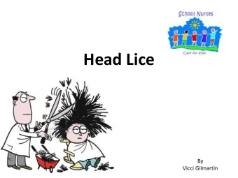 Head Lice  By  Vicci Gilmartin  Headlice  What are they ?  Small six legged wingless insects.