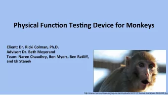 Physical FuncCon TesCng Device for Monkeys  Client: Dr. Ricki Colman, Ph.D.  Advisor: Dr. Beth