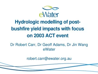 bushfire yield impacts with focus  on 2003 ACT event  Dr Robert Carr, Dr Geoff Adams, Dr Jin Wang