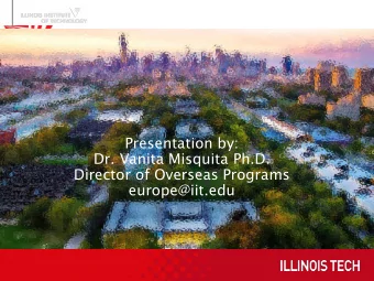 Presentation by:  Dr. Vanita Misquita Ph.D.  Director of Overseas Programs  europe@iit.edu