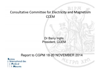 Consultative Committee for Electricity and Magnetism  CCEM  Dr Barry Inglis  President, CCEM