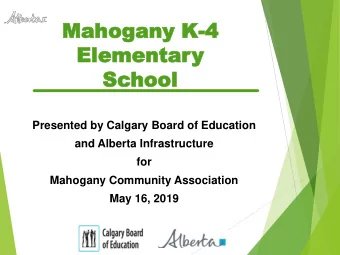 Mahoga  Mahogany  ny K-4  4  Elementa  Elementary  Sc  School  hool  Presented by Calgary Board of