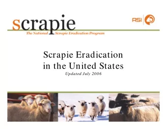 Scrapie Eradication  in the United States  Updated July 2006  Scrapie    Classified as a