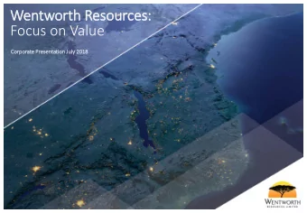 Wen  entworth R  Res  esources:  Focus on Value  Corporate P  Prese  sentation J  July 2018  2018