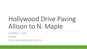 Hollywood Drive Paving  Allison to N. Maple  OCTOBER 2, 2019  6:00PM  PEACE NEIGHBORHOOD CENTER