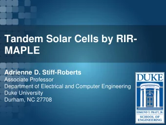 Tandem Solar Cells by RIR-  MAPLE  Adrienne D. Stiff-Roberts  Associate Professor  Department of