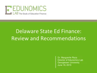Delaware State Ed Finance:  Review and Recommendations  Dr. Marguerite Roza  Director of Edunomics