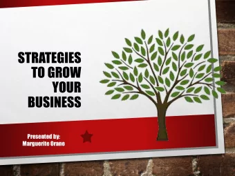 STRATEGIES  TO GROW  YOUR  BUSINESS  Presented by:  Marguerite Orane  If you 1. Where do you