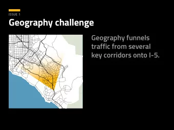 Geography challenge  Geography funnels  traffic from several  key corridors onto I-5.  ISSUE 2
