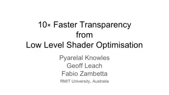 10  Faster Transparency  from  Low Level Shader Optimisation  Pyarelal Knowles  Geoff Leach