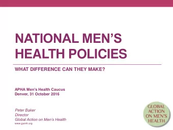 NATIONAL MENS  HEALTH POLICIES  WHAT DIFFERENCE CAN THEY MAKE?  APHA Mens Health Caucus