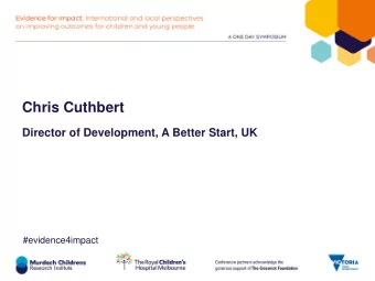 Chris Cuthbert  Director of Development, A Better Start, UK  #evidence4impact  A  Better Start