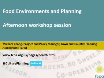 Food Environments and Planning  Afternoon workshop session  Michael Chang, Project and Policy