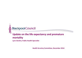 Update on the life expectancy and premature  mortality  Lynn Donkin, Public Health Specialist