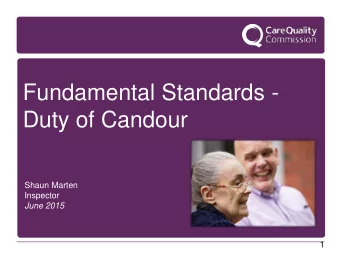 Duty of Candour  Shaun Marten  Inspector  June 2015  1  CQC purpose and role  Our purpose  We make