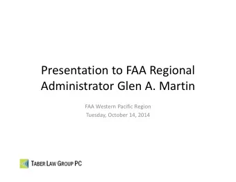 Presentation to FAA Regional  Administrator Glen A. Martin  FAA Western Pacific Region  Tuesday,