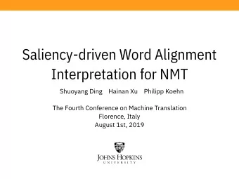 Saliency-driven Word Alignment  Interpretation for NMT  Shuoyang Ding    Hainan Xu    Philipp Koehn