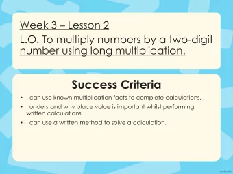 Success Criteria  I can use known multiplication facts to complete calculations.  I