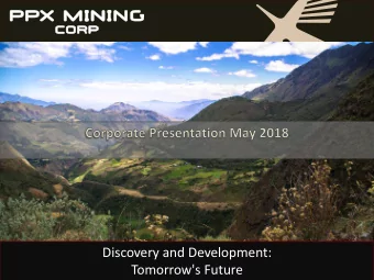 Discovery and Development:  WWW.PPXMINING.COM  Tomorrow's Future  TSX.V: PPX  BVL.PPX  Forward
