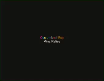 Customized Map  Mina Rafjee  Concept:  As an architect, for most of the projects that we introduce