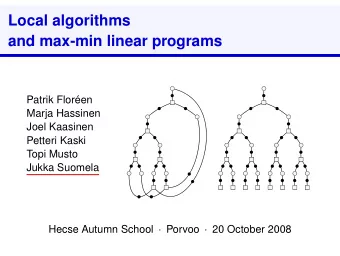 Local algorithms  and max-min linear programs  Patrik Floren  Marja Hassinen  Joel Kaasinen