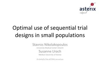 Optimal use of sequential trial  designs in small populations  Stavros Nikolakopoulos  University
