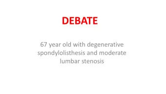 DEBATE  67 year old with degenerative  spondylolisthesis and moderate  lumbar stenosis  Traditional