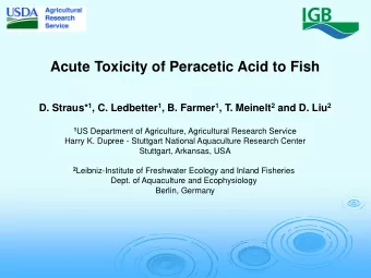 Acute Toxicity of Peracetic Acid to Fish D. Straus* 1 , C. Ledbetter 1 , B. Farmer 1 , T. Meinelt 2