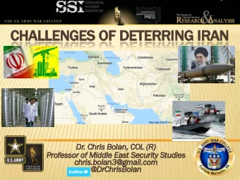 CH  CHALLENGES  S OF DETERRING IR  IRAN  Dr  Dr. Chris Bolan,  n, COL (R)  R)  Pr  Professor of