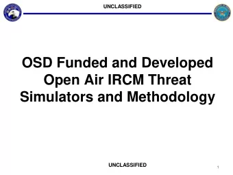 OSD Funded and Developed  Open Air IRCM Threat  Simulators and Methodology  UNCLASSIFIED  1