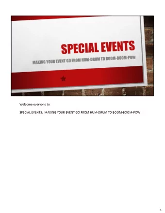 Welcome everyone to  SPECIAL EVENTS:  MAKING YOUR EVENT GO FROM HUM-DRUM TO BOOM-BOOM-POW  1
