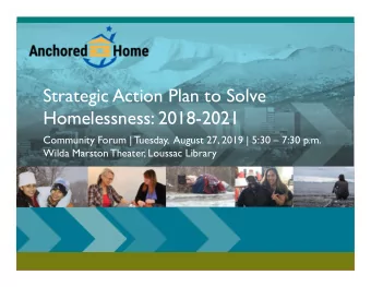 Strategic Action Plan to Solve  Homelessness: 2018-2021  Community Forum | Tuesday,  August 27,