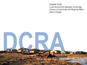 Jedediah Smith  Local Government Specialist, Anchorage  Division of Community and Regional Affairs