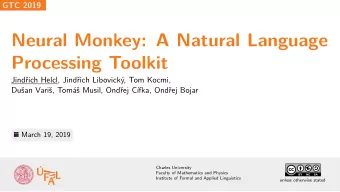 Neural Monkey: A Natural Language  Processing Toolkit  Jindich Helcl, Jindich Libovick, Tom