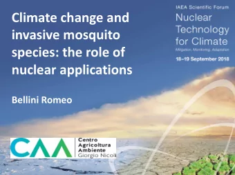 Climate change and  invasive mosquito  species: the role of  nuclear applications  Bellini Romeo