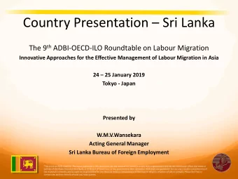 Country Presentation  Sri Lanka The 9 th ADBI-OECD-ILO Roundtable on Labour Migration