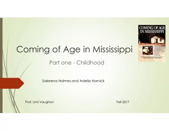 Coming of Age in Mississippi  Part one - Childhood  Sakeena Holmes and Adelia Hornick  Prof. Umi