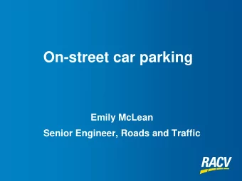 On-street car parking  Emily McLean  Senior Engineer, Roads and Traffic  Road space is a limited