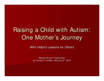 Raising a Child with Autism:  Raising a Child with Autism:  One Mother  s Journey  s Journey