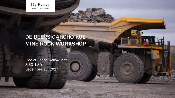 de beers gahcho ku mine rock workshop