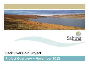 Back River Gold Project Project Overview  November 2012 Who is Sabina Gold and Silver Corp?