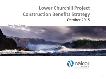 Lower Churchill Project  Construction Benefits Strategy  October 2015  1  2  Overview  LCP