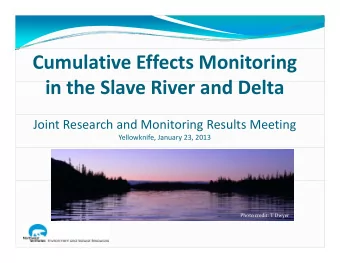 Cumulative Effects Monitoring  i th Sl in the Slave River and Delta  Ri  d D lt Joint Research and